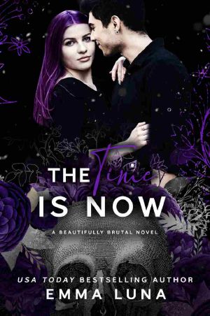 [Beautifully Brutal 04] • The Time Is Now · A Dark Mafia Romance (Beautifully Brutal Book 4)